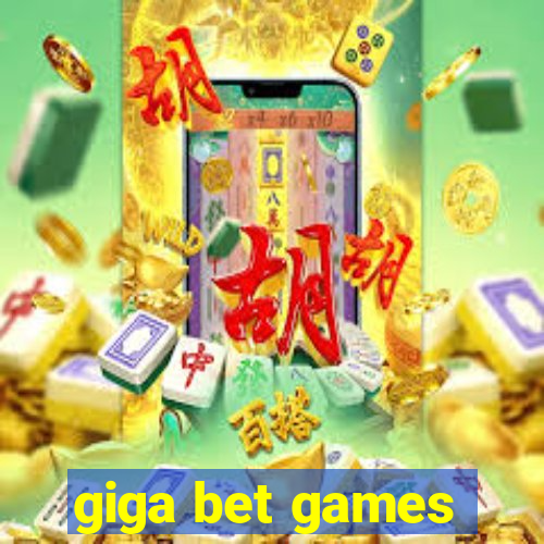 giga bet games